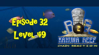 Big Kahuna Reef 2 - Episode 32 (Level 49)