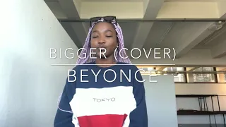 BIGGER (cover) - Beyoncé