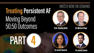 Treating Persistent AF — Moving Beyond 50:50 Outcomes — PART 4 and Q&A