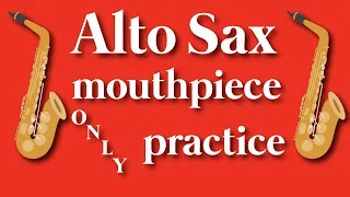 Alto Saxophone Mouthpiece Practice