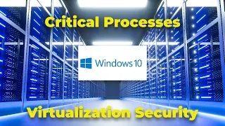 Windows 10/11 and Windows Server: Critical Processes and Virtualization Security