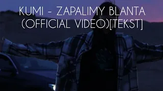 KUMI - ZAPALIMY BLANTA (OFFICIAL VIDEO)[TEKST]