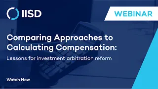 Webinar| Comparing Approaches to Calculating Compensation: Lessons for investment arbitration reform