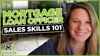 Mortgage Loan Officer Sales Skills 101 | Mortgage Coach