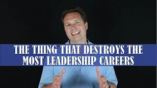 The Thing That Destroys the Most Leadership Careers