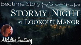 Rainy Sleepy Story 💤 STORMY NIGHT AT LOOKOUT MANOR ⛈ Bedtime Story for Grown-Ups, Rain Sounds, ASMR