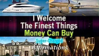 I Welcome the Finest Things Money Can Buy - Super-Charged Affirmations for Women