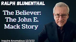 The Believer: The John E. Mack Story w/ Ralph Blumenthal (Inquire Anomalous - 12/3/22)