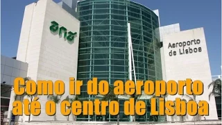 Como ir do aeroporto até o centro de Lisboa