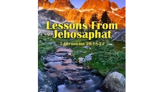 October 23, 2016 - Lessons From Jehosaphat - Sunday Morning Service