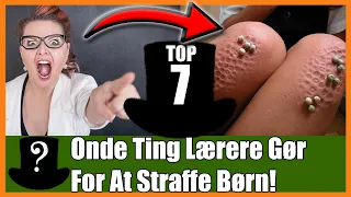 TOP 7 Onde Ting Lærere Gør For At Straffe Børn!