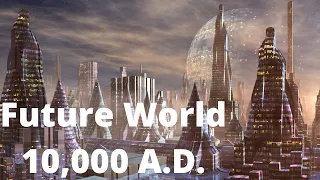 Future World 10,000 A.D. (Top 5 Future Technologies In 10,000 A.D.)