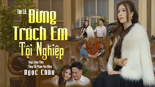 Tân Cổ Đừng Trách Em Tội Nghiệp - Ngọc Châu | Tân Cổ Hiện Đại Mới Hay Nhất