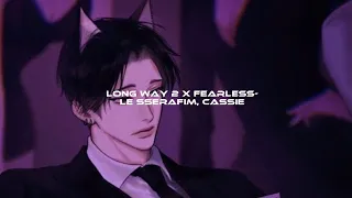 Long way 2 x Fearless- Le Sserafim, Cassie (speed up) (@antewoo_ on soundcloud)