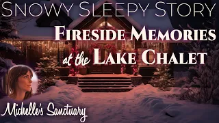 Snowy Sleepy Story  💕 FIRESIDE MEMORIES AT THE LAKE CHALET  ❄️ Winter Story for Sleep