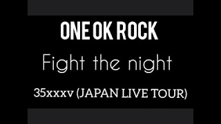 ONE OK ROCK - Fight the night (35xxxv JAPAN TOUR LIVE)