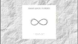 I Knew You Forever - EP // Isaiah Angel Hubbird