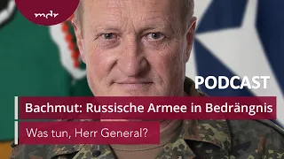 #138 Bachmut: Russische Armee in Bedrängnis | Podcast Was tun, Herr General? | MDR