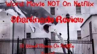 Worst Movie NOW On Netflix- Sharknado Review. A WMON special