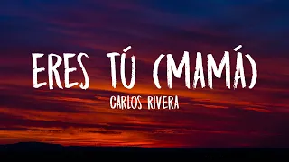 Carlos Rivera - Eres Tú (Mamá) [Letra/Lyrics]