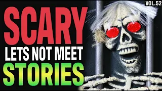 14 True Scary Lets Not Meet Stories To Fuel Your Nightmares (Vol.52)