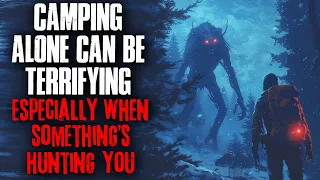 Camping Alone Can Be Terrifying, Especially When Somethings Hunting You