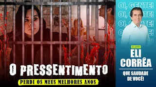 O PRESSENTIMENTO: perdi os meus melhores anos | Eli Corrêa Oficial |