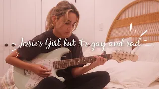 jessie's girl but it's gay and sad