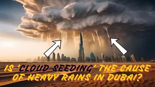 IS 'CLOUD SEEDING' THE CAUSE OF HEAVY RAINS IN DUBAI?