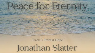 Eternal Hope - Jonathan Slatter. From the album Peace for Eternity