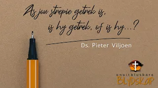 Preek - Ds. Pieter Viljoen - “As jou strepie getrek is, is hy getrek... of is hy...?”