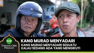 MENYADARI! Kang Murad Sadar Ada Yang Ngikutin Mereka - TUKANG OJEK PREMAN 4/4