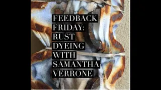 Feedback Friday: Rust Dyeing w/ Samantha Verrone