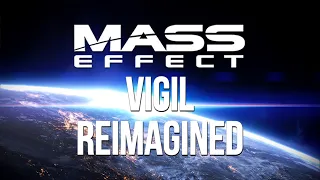 Mass Effect - VIGIL Reimagined