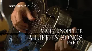 Mark Knopfler - A Life In Songs (Official Documentary | Part 2)