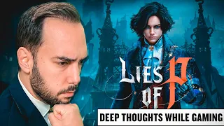 Lies of P — Deep Thoughts While Gaming