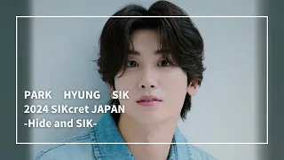【千葉・幕張】PARK HYUNG SIK 2024 SIKcret JAPAN-Hide and SIK （パクヒョンシク　ファンミーティング　朴炯植）