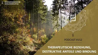 Therapeutische Beziehung, destruktive Anteile & Bindung // Podcast #152
