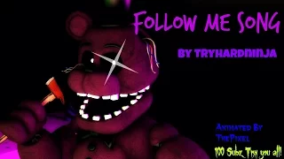 [SFM/FNAF/SONG] Follow Me Song by TryHardNinja/100 subz tnx!