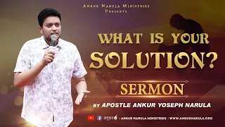 What Is Your Solution? || SERMON || By Apostle Ankur Yoseph Narula Ji