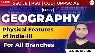 Physical Features of India-3 | Lec - 7 | Geography | SSC JE, PSU, CGL, and UPPSC AE Exam