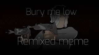 bury me low //remix meme (βackstθry)