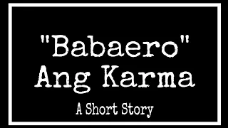 "BABAERO" AT ANG KARMA | TAGALOG SHORT STORY