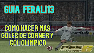 GUÍA ferali13 PES 6 - ¿Cómo hacer más goles en el córner? Secreto del gol OLÍMPICO