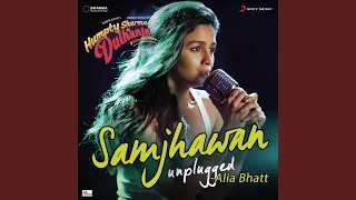 Samjhawan (Unplugged by Alia Bhatt) (From "Humpty Sharma Ki Dulhania")