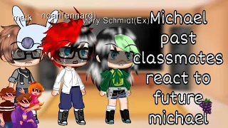 Michael PAST classmates react to future michael🍇|| Mennard |My AU!| FNaF