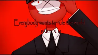 Everybody wants to rule the world MAP | (Countryhumans) | Part 13, 14