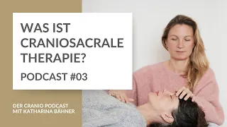 #03 Was ist Craniosacrale Therapie? -- Der Cranio Podcast