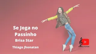 Se Joga no Passinho-Brisa Star e Thiago Jhonatan- música com letra. #sejoganopassinho #brisastar