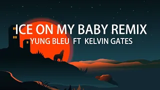 Yung Bleu - Ice On My Baby Remix (Lyrics) ft. Kelvin Gates